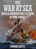 Book cover of The War at Sea - Royal & Dominion Actions in World War 2 by SMITH, Gordon